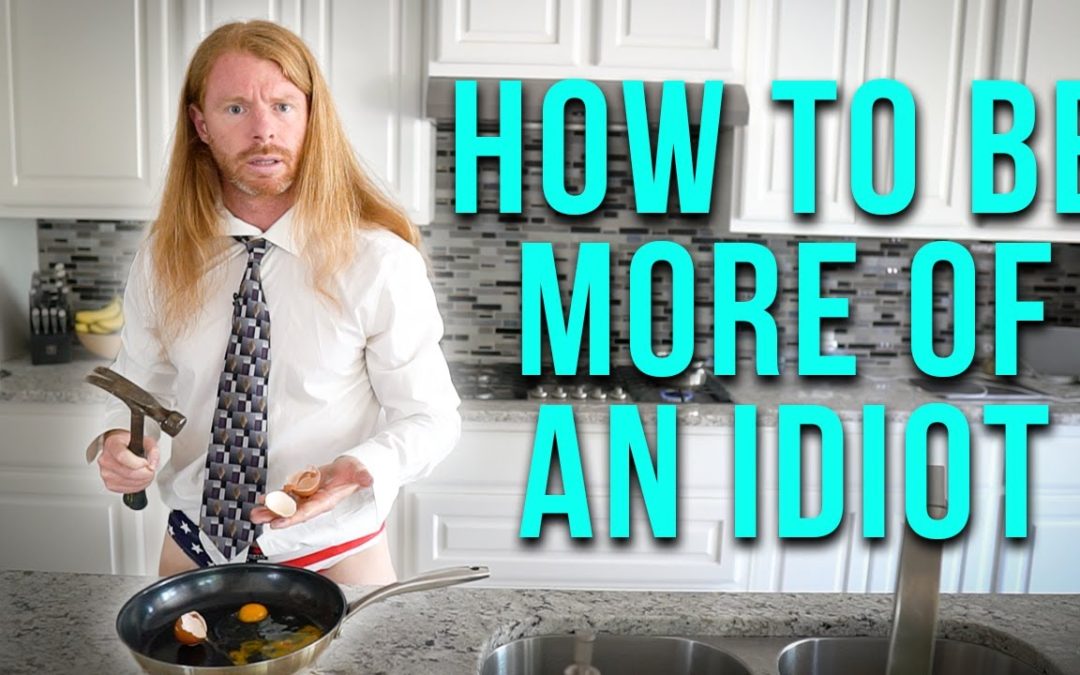 How to Be More of an Idiot